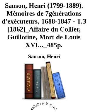 Mémoires de 7générations d'exécuteurs, 1688-1847 - T.3 [1862]_Affaire du Collier, Guillotine, Mort de Louis XVI..._485p.